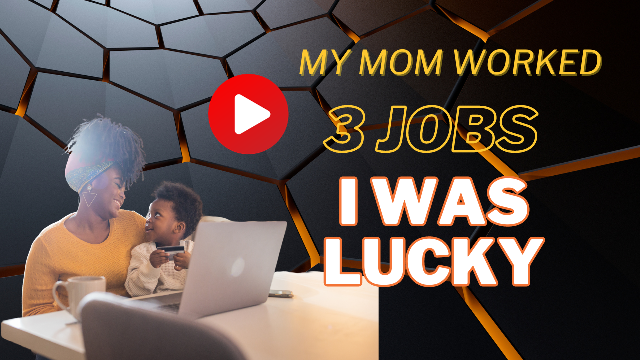 My Mom Worked 3 Jobs "I was Lucky"