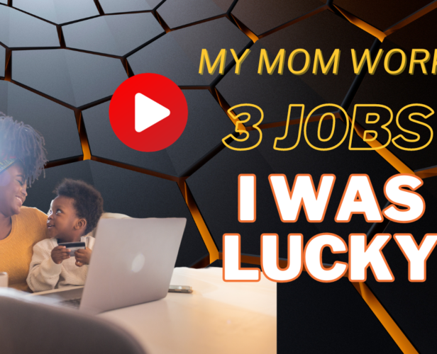 My Mom Worked 3 Jobs "I was Lucky"